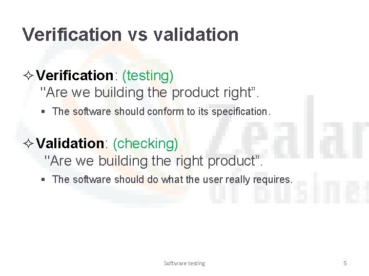 Verification vs validation ² Verification: (testing) "Are we building the product right”. § The