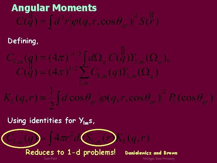 Angular Moments Defining, Using identities for Ylms, Reduces to 1 -d problems! Scott Pratt