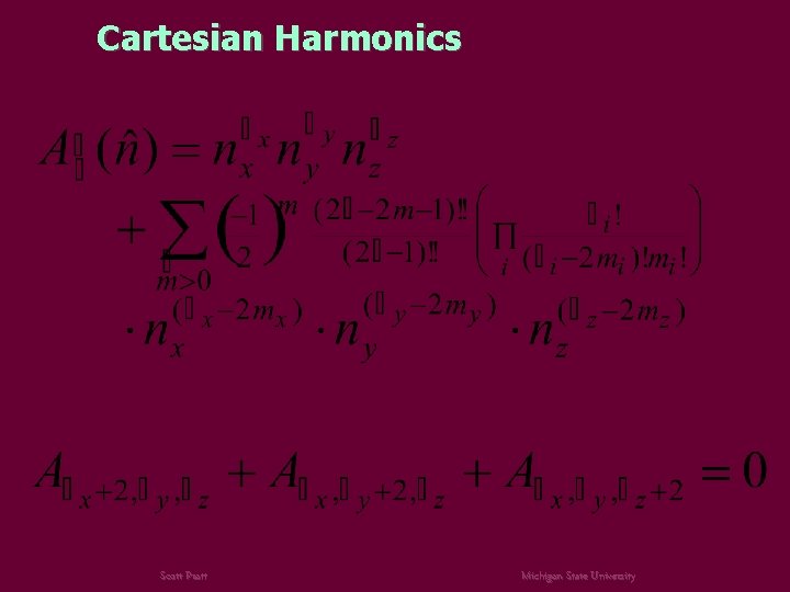 Cartesian Harmonics Scott Pratt Michigan State University 
