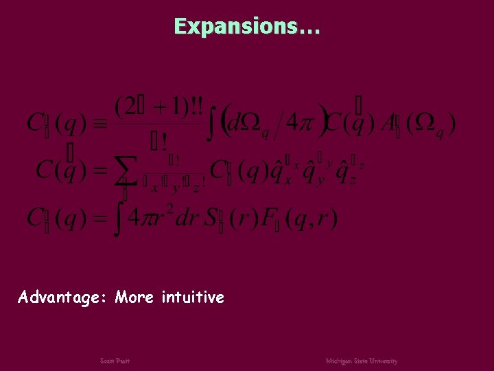 Expansions… Advantage: More intuitive Scott Pratt Michigan State University 