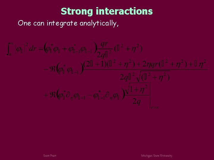 Strong interactions One can integrate analytically, Scott Pratt Michigan State University 