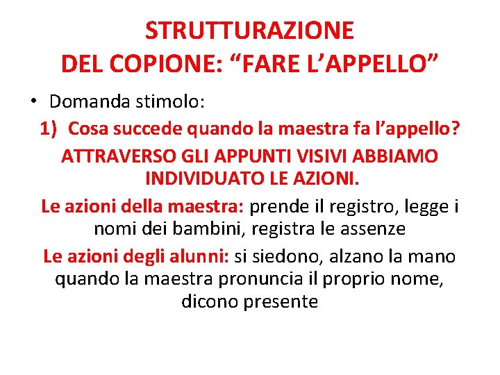 STRUTTURAZIONE DEL COPIONE: “FARE L’APPELLO” • Domanda stimolo: 1) Cosa succede quando la maestra