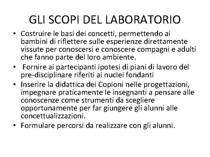 GLI SCOPI DEL LABORATORIO • Costruire le basi dei concetti, permettendo ai bambini di