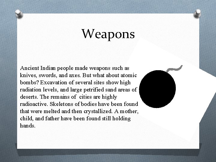 Weapons Ancient Indian people made weapons such as knives, swords, and axes. But what