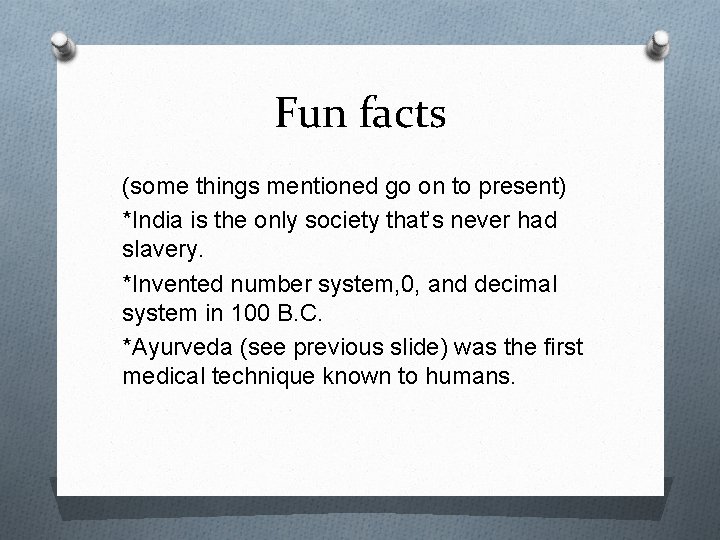 Fun facts (some things mentioned go on to present) *India is the only society