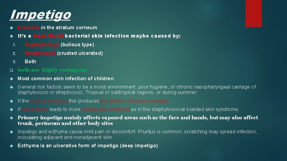Impetigo Erosions in the stratum corneum It’s a Superficial bacterial skin infection maybe caused