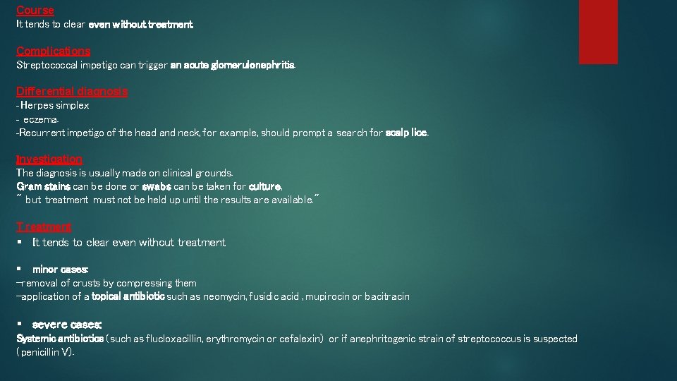 Course It tends to clear even without treatment. Complications Streptococcal impetigo can trigger an