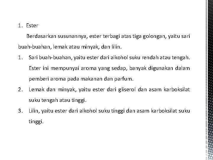 1. Ester Berdasarkan susunannya, ester terbagi atas tiga golongan, yaitu sari buah-buahan, lemak atau