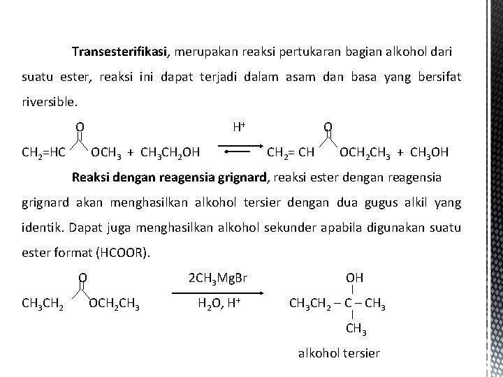 Transesterifikasi, merupakan reaksi pertukaran bagian alkohol dari suatu ester, reaksi ini dapat terjadi dalam