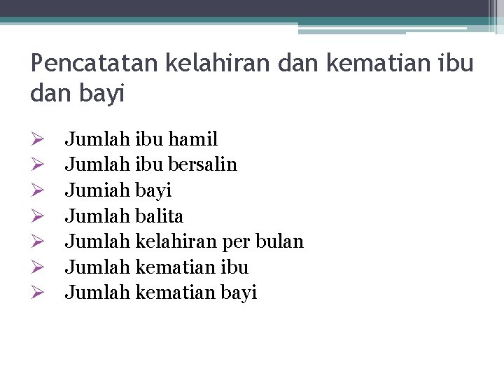 Pencatatan kelahiran dan kematian ibu dan bayi Ø Ø Ø Ø Jumlah ibu hamil