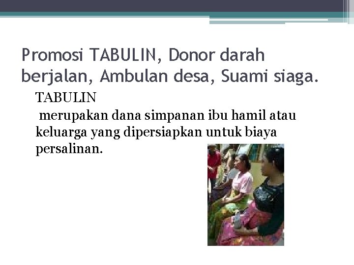 Promosi TABULIN, Donor darah berjalan, Ambulan desa, Suami siaga. TABULIN merupakan dana simpanan ibu