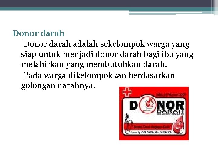 Donor darah adalah sekelompok warga yang siap untuk menjadi donor darah bagi ibu yang