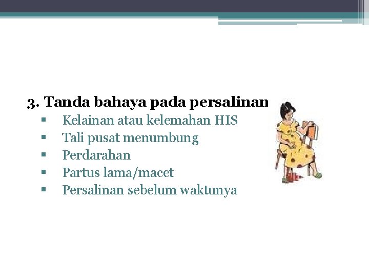 3. Tanda bahaya pada persalinan § § § Kelainan atau kelemahan HIS Tali pusat