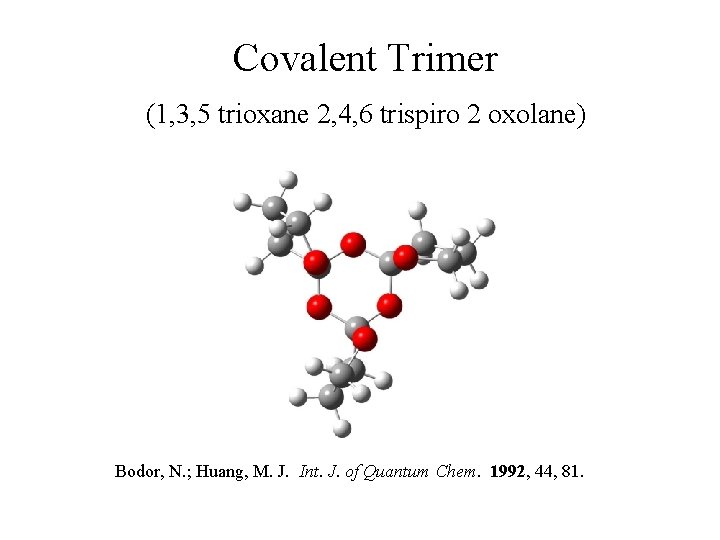 Covalent Trimer (1, 3, 5 trioxane 2, 4, 6 trispiro 2 oxolane) Bodor, N.