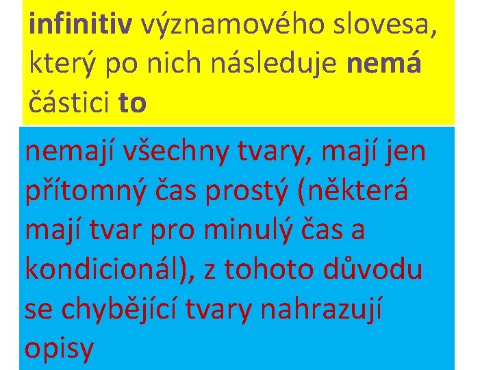 infinitiv významového slovesa, který po nich následuje nemá částici to nemají všechny tvary, mají