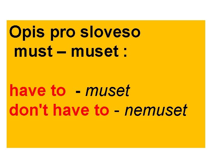 Opis pro sloveso must – muset : have to - muset don't have to