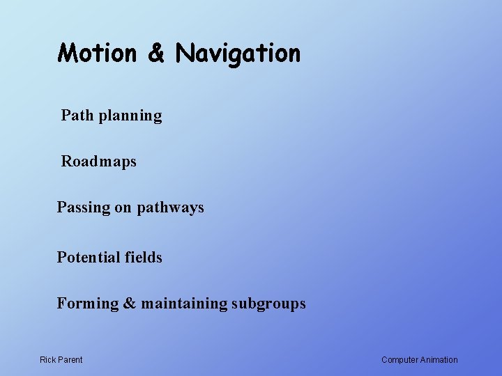 Motion & Navigation Path planning Roadmaps Passing on pathways Potential fields Forming & maintaining