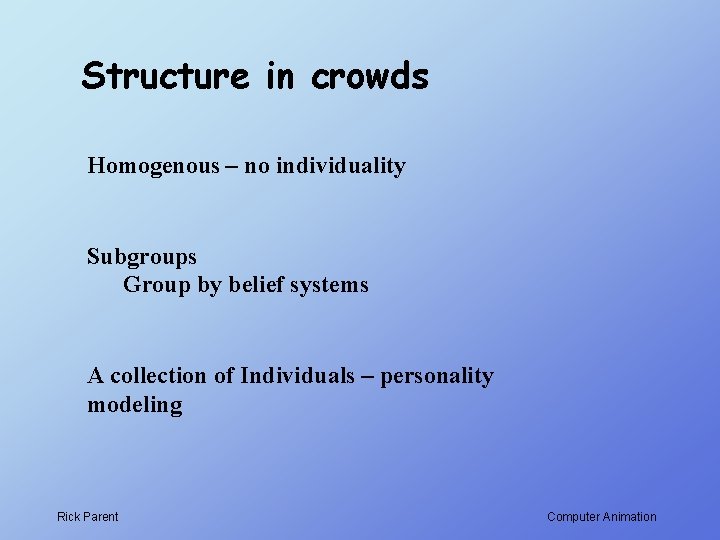 Structure in crowds Homogenous – no individuality Subgroups Group by belief systems A collection