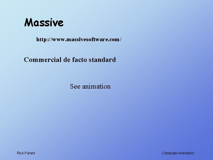 Massive http: //www. massivesoftware. com/ Commercial de facto standard See animation Rick Parent Computer