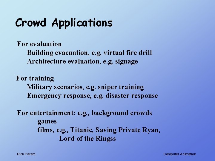 Crowd Applications For evaluation Building evacuation, e. g. virtual fire drill Architecture evaluation, e.