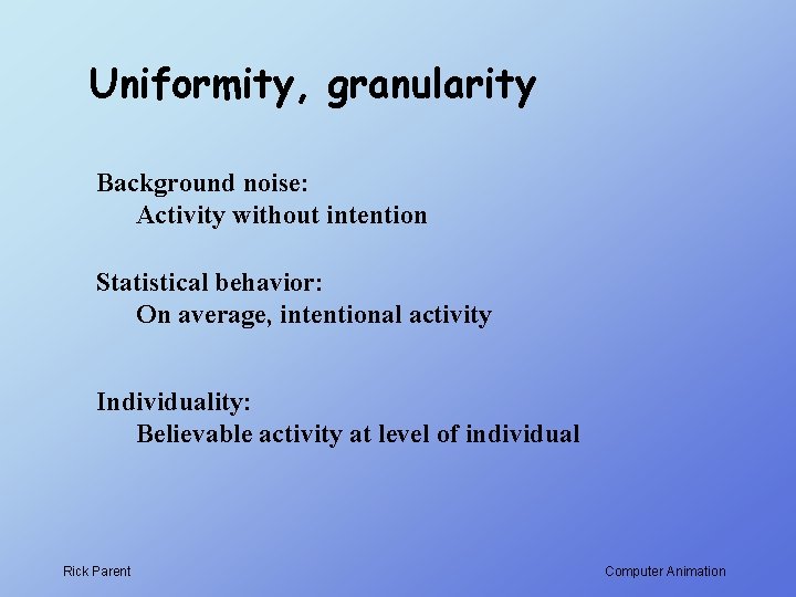 Uniformity, granularity Background noise: Activity without intention Statistical behavior: On average, intentional activity Individuality: