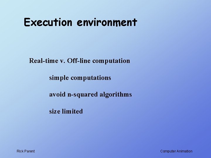 Execution environment Real-time v. Off-line computation simple computations avoid n-squared algorithms size limited Rick