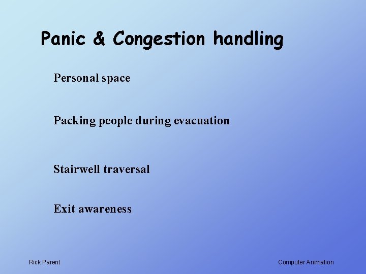 Panic & Congestion handling Personal space Packing people during evacuation Stairwell traversal Exit awareness