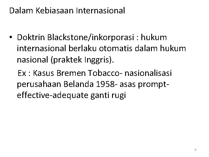 Dalam Kebiasaan Internasional • Doktrin Blackstone/inkorporasi : hukum internasional berlaku otomatis dalam hukum nasional