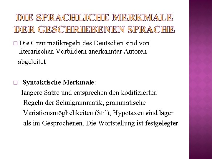 � Die Grammatikregeln des Deutschen sind von literarischen Vorbildern anerkannter Autoren abgeleitet � Syntaktische