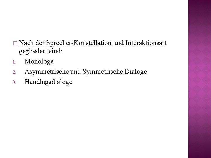 � Nach 1. 2. 3. der Sprecher-Konstellation und Interaktionsart gegliedert sind: Monologe Asymmetrische und