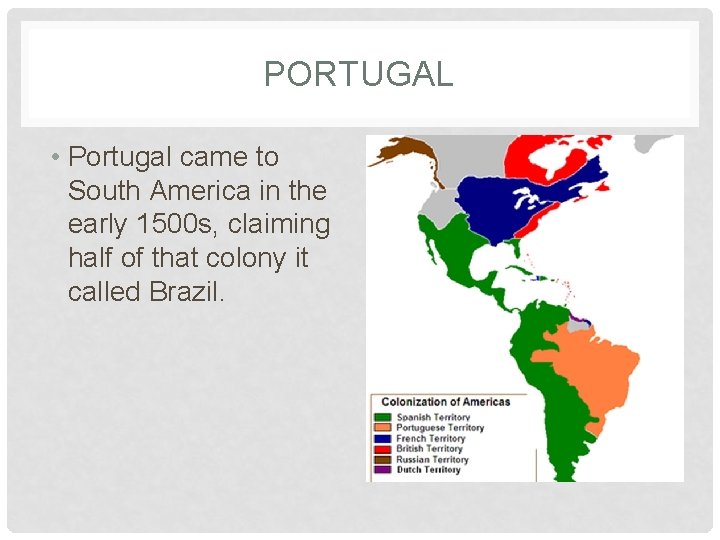 PORTUGAL • Portugal came to South America in the early 1500 s, claiming half