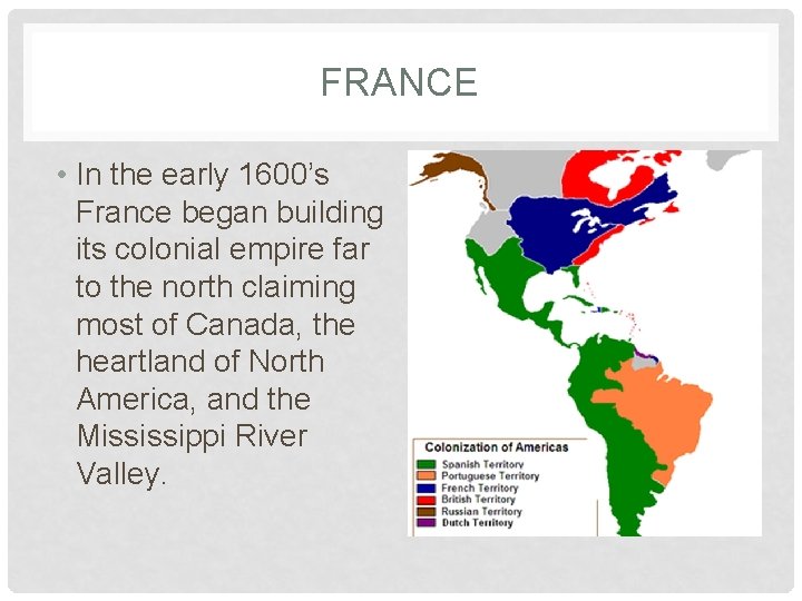 FRANCE • In the early 1600’s France began building its colonial empire far to