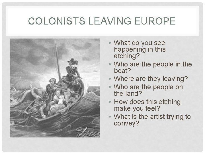 COLONISTS LEAVING EUROPE • What do you see happening in this etching? • Who