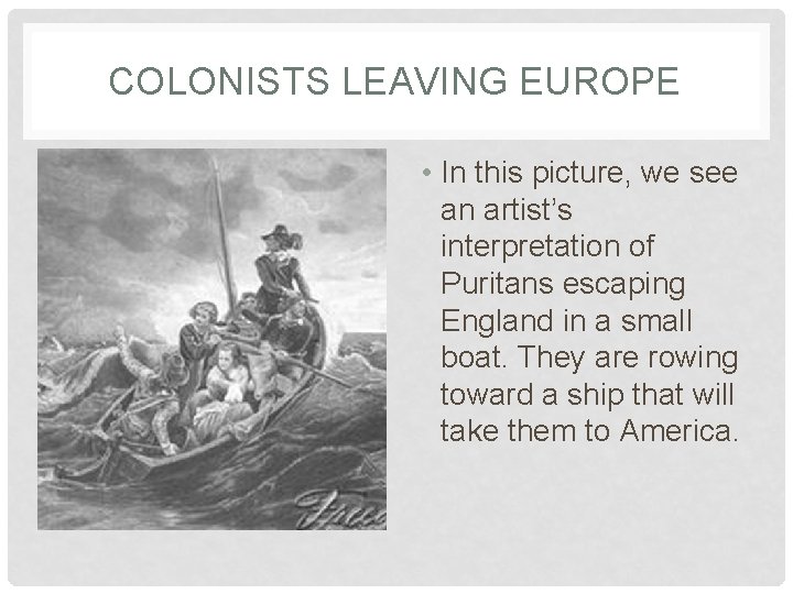COLONISTS LEAVING EUROPE • In this picture, we see an artist’s interpretation of Puritans