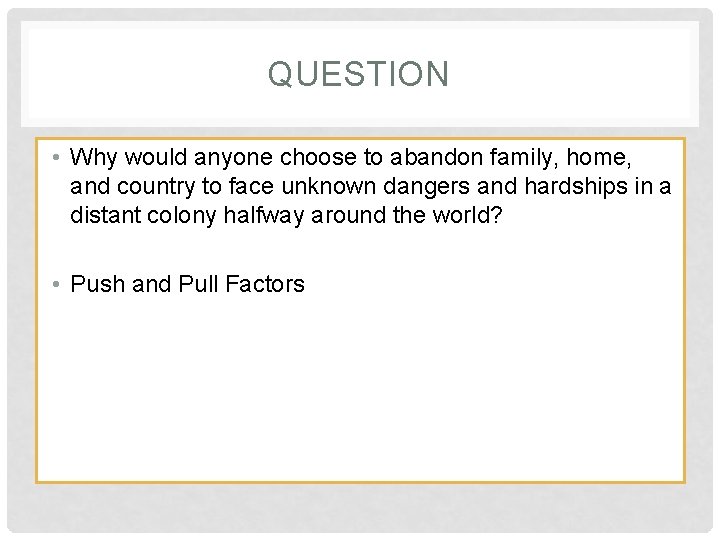 QUESTION • Why would anyone choose to abandon family, home, and country to face