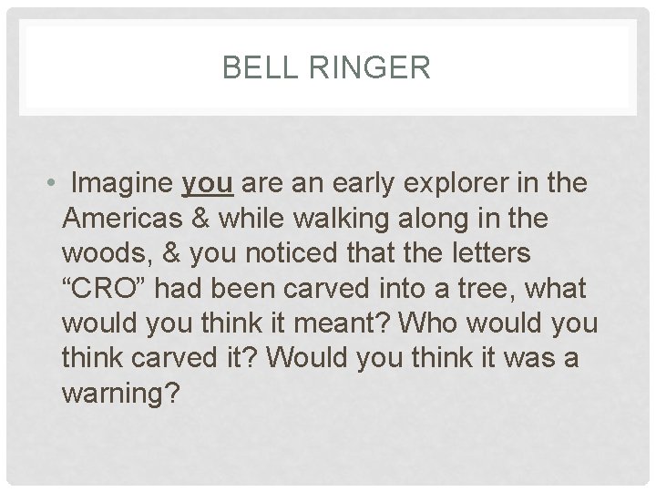 BELL RINGER • Imagine you are an early explorer in the Americas & while