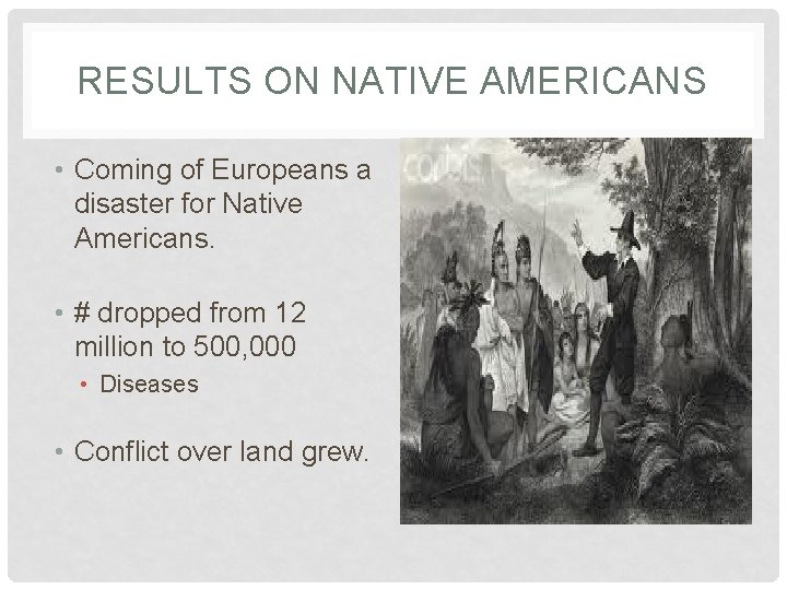 RESULTS ON NATIVE AMERICANS • Coming of Europeans a disaster for Native Americans. •