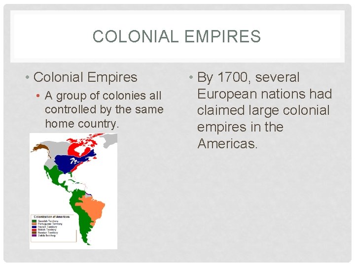 COLONIAL EMPIRES • Colonial Empires • A group of colonies all controlled by the