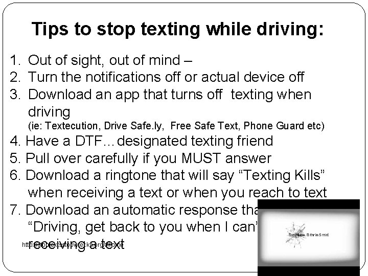 Tips to stop texting while driving: 1. Out of sight, out of mind –