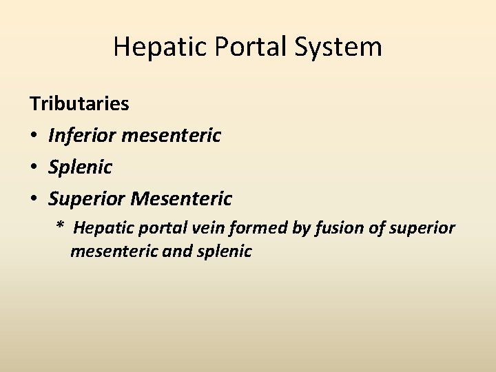 Hepatic Portal System Tributaries • Inferior mesenteric • Splenic • Superior Mesenteric * Hepatic