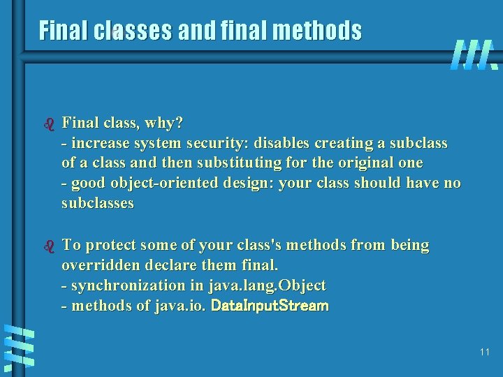 Final classes and final methods b Final class, why? - increase system security: disables