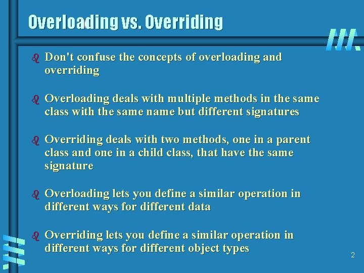 Overloading vs. Overriding b Don't confuse the concepts of overloading and overriding b Overloading