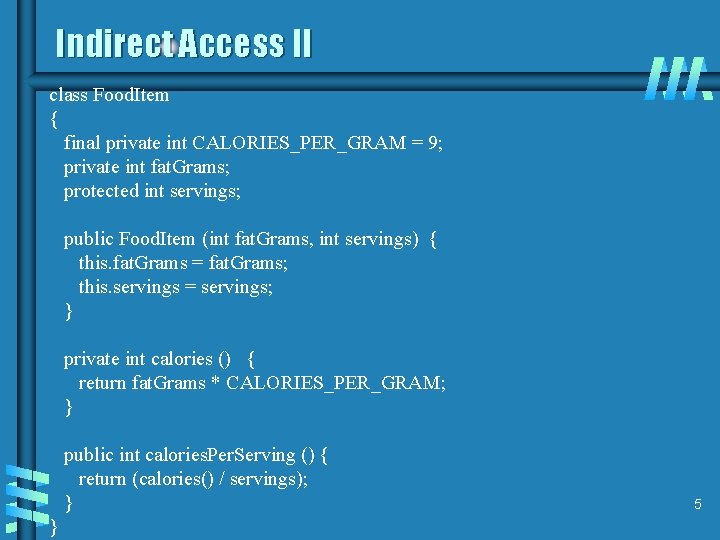 Indirect Access II class Food. Item { final private int CALORIES_PER_GRAM = 9; private