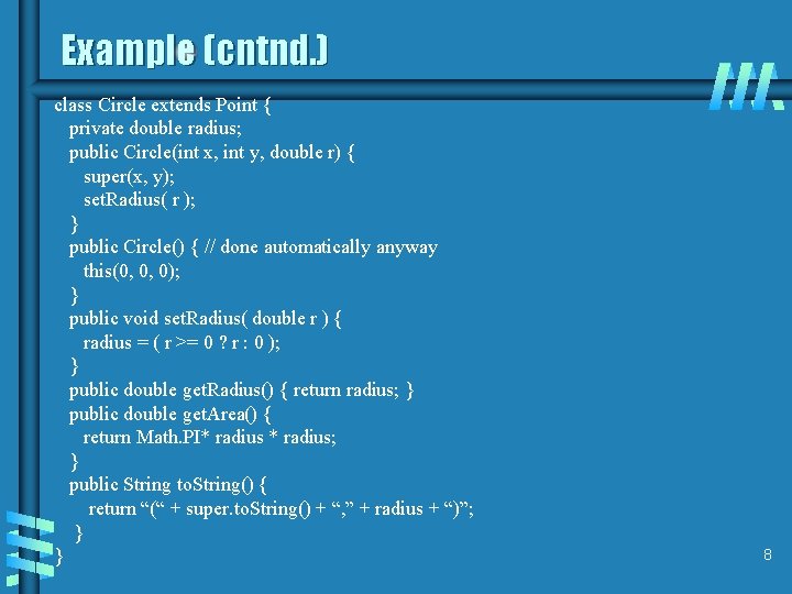 Example (cntnd. ) class Circle extends Point { private double radius; public Circle(int x,