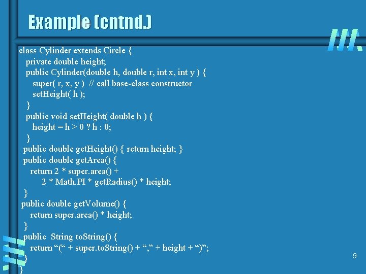 Example (cntnd. ) class Cylinder extends Circle { private double height; public Cylinder(double h,