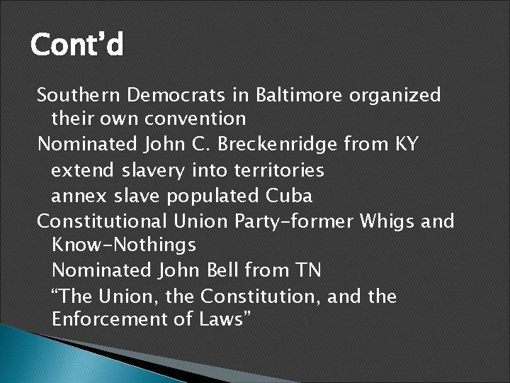 Cont’d Southern Democrats in Baltimore organized their own convention Nominated John C. Breckenridge from