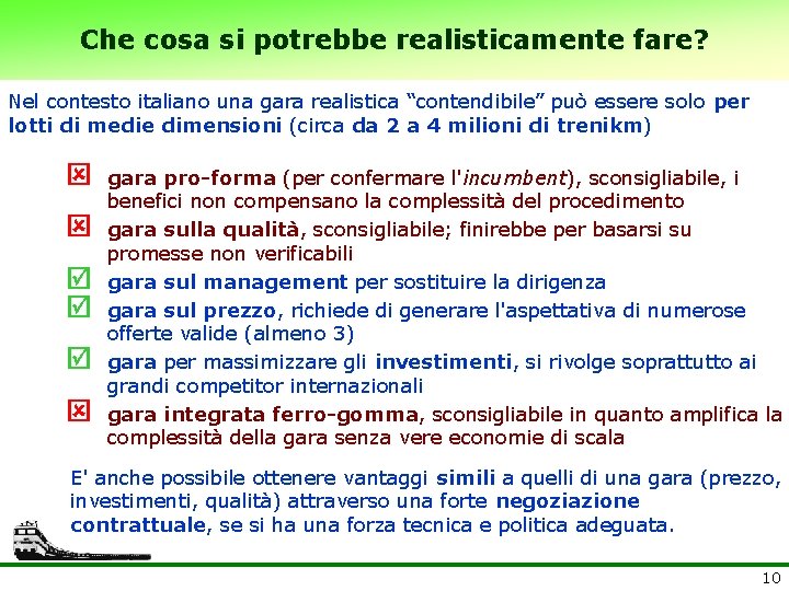 Che cosa si potrebbe realisticamente fare? Nel contesto italiano una gara realistica “contendibile” può