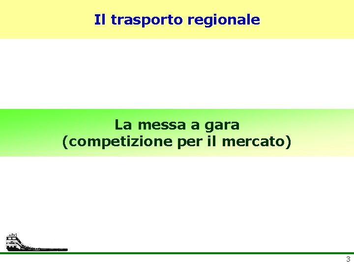 Il trasporto regionale La messa a gara (competizione per il mercato) 3 