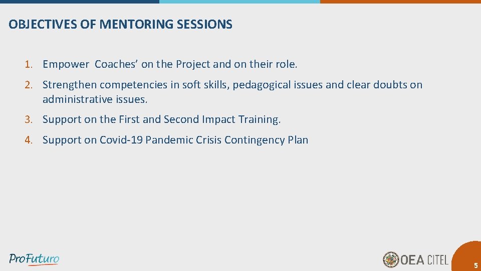 OBJECTIVES OF MENTORING SESSIONS 1. Empower Coaches’ on the Project and on their role.