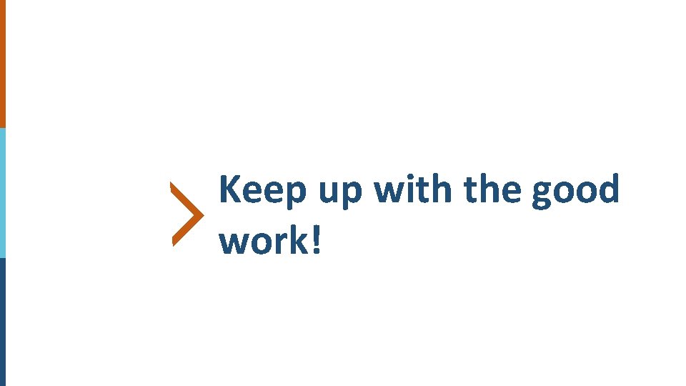 Keep up with the good work! Keep up with the good work!